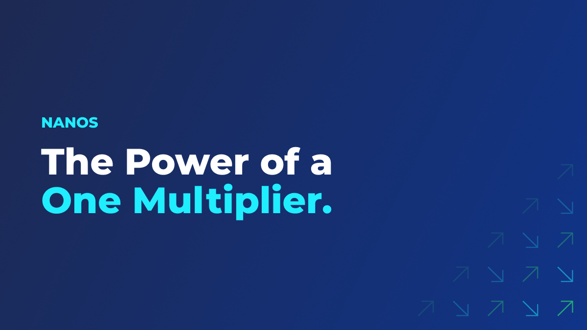 Nanos: The Power of a One Multiplier