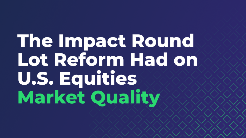 The Impact Round Lot Reform Had on U.S. Equities Market Quality
