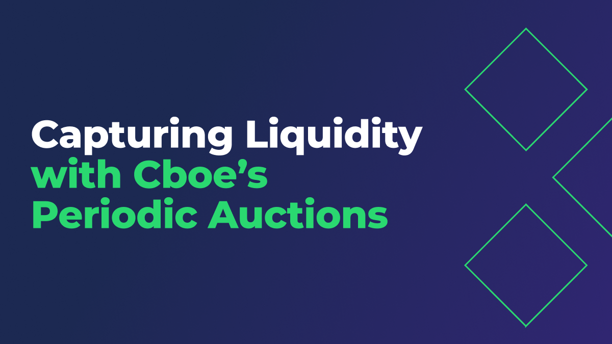 Capturing Liquidity with Cboe's Periodic Auctions