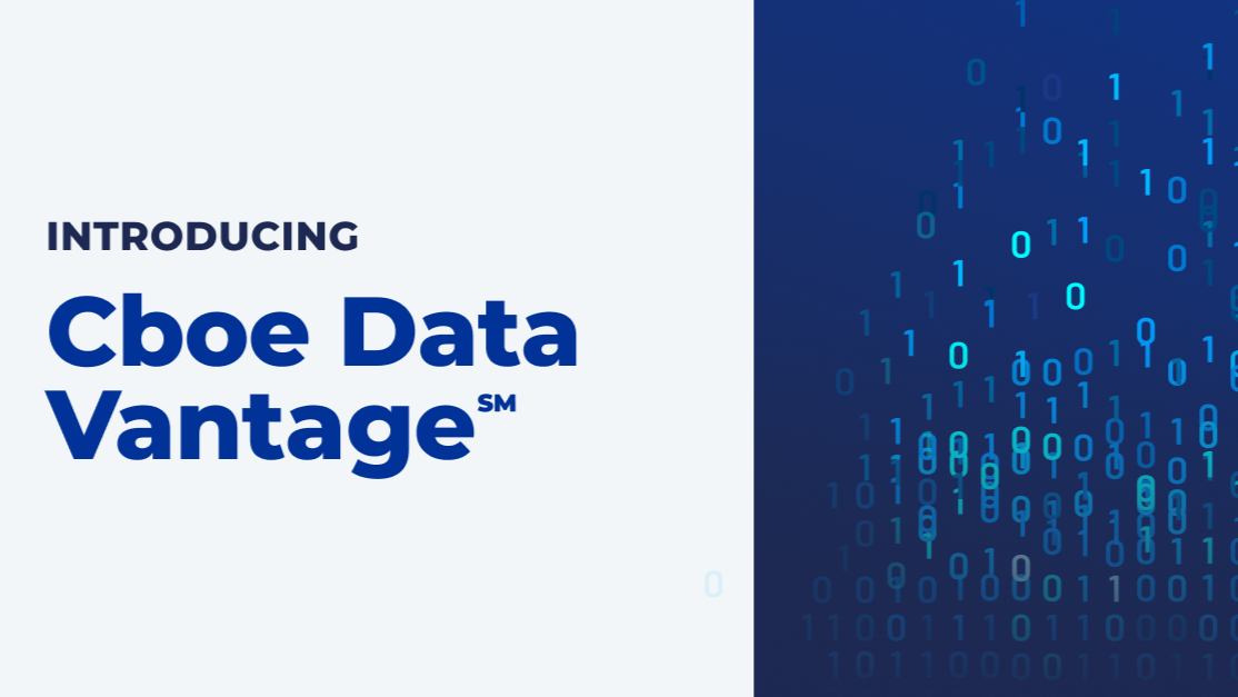 Cboe Data Vantage: Data, Tools and Access to Navigate Global Markets with Confidence