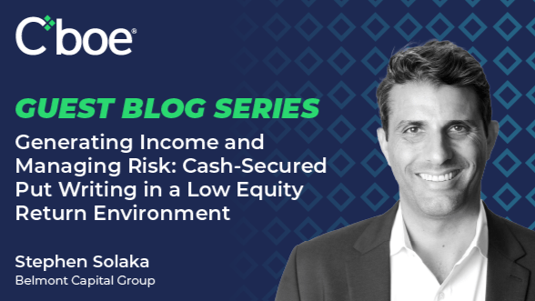 Generating Income and Managing Risk: Cash-Secured Put Writing in a Low Equity Return Environment