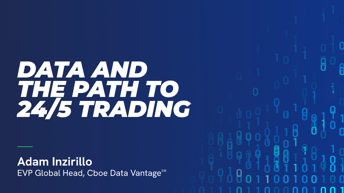 Cboe's Vision for 24/5 Market Accessibility: Leveraging Data to Empower Investors