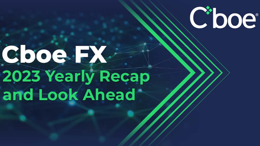 Cboe FX 2023 Yearly Recap and Look Ahead