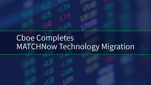 Cboe Completes MATCHNow Technology Migration