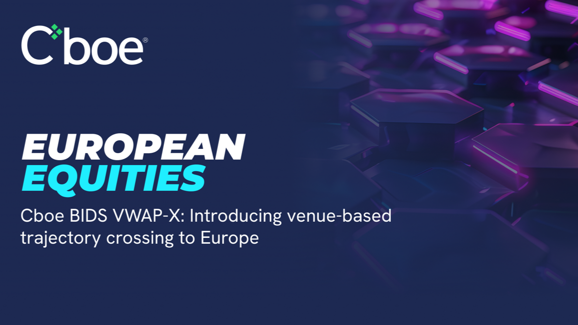 Cboe BIDS VWAP-X: Introducing venue-based trajectory crossing to Europe
