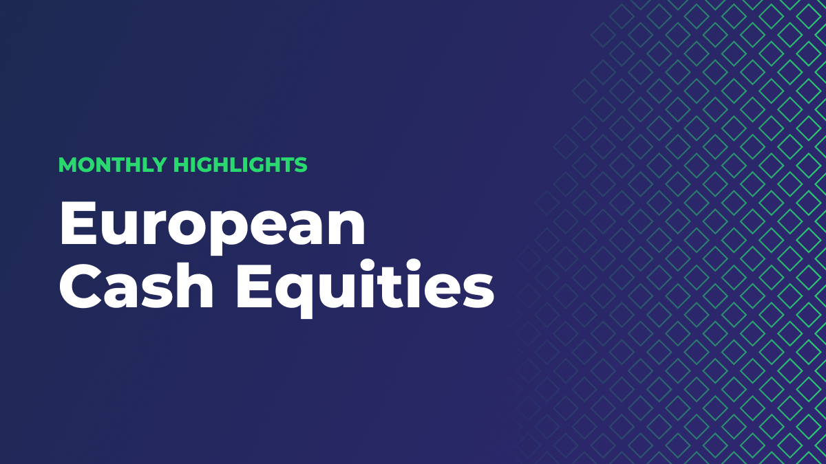 Market Metrics That Matter: Your Monthly European Cash Equities Volume Briefing