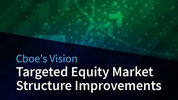 Cboe Advocates for Targeted Equity Market Structure Reform