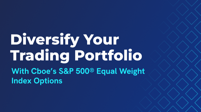 Diversify Your Trading Portfolio with Cboe’s S&P 500® Equal Weight Index Options