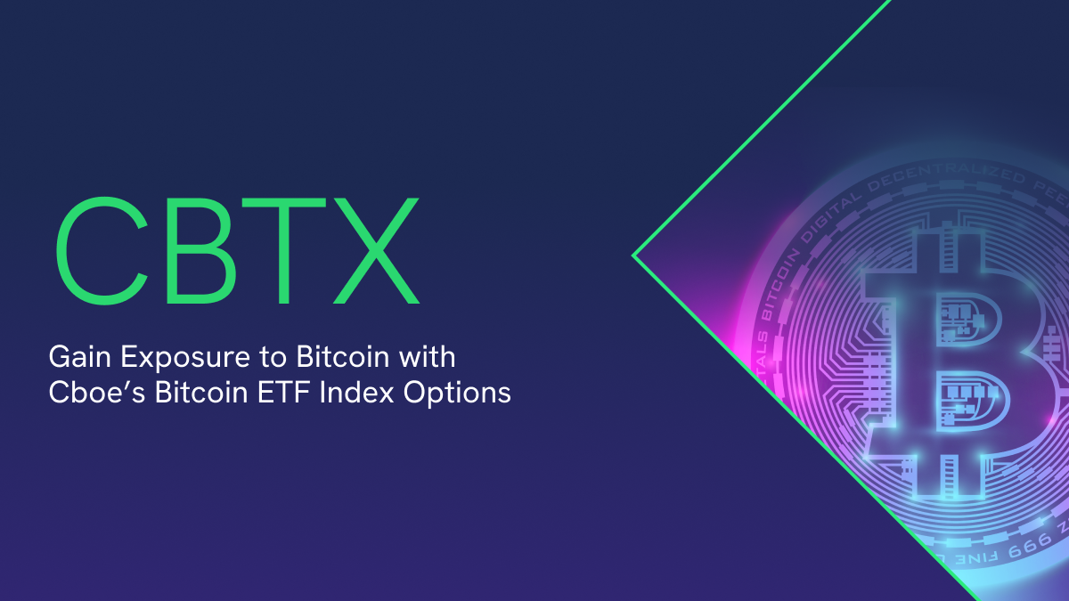 Gain Exposure to Bitcoin with Cboe’s Bitcoin ETF Index Options