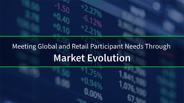 Meeting Global and Retail Participant Needs Through Market Evolution